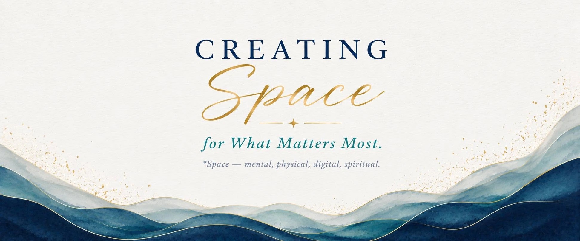 Creating Space for What Matters Most — space that is mental, physical, digital, and spiritual. Watercolor ocean waves in navy and teal with gold accents.